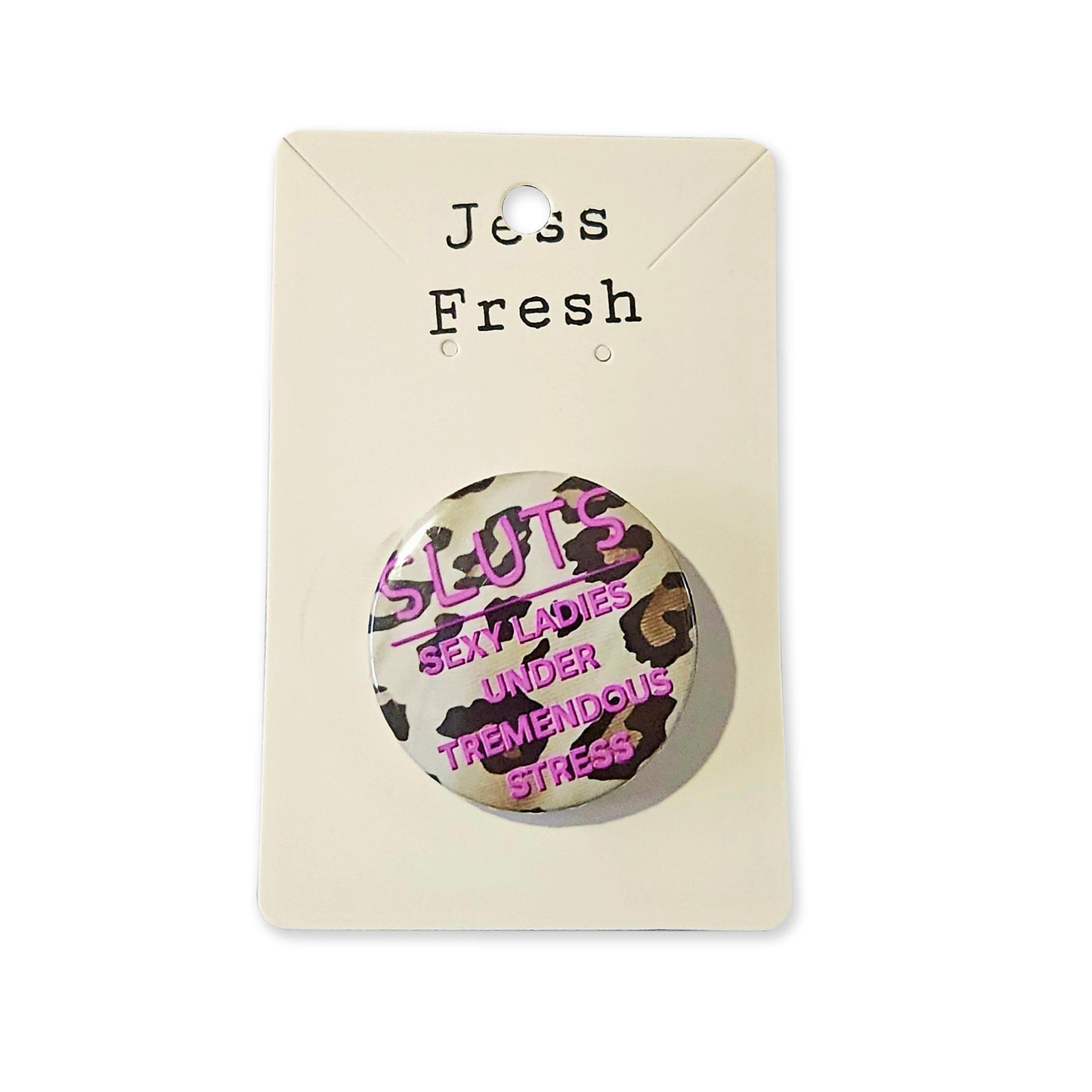 JF Sexy Ladies Under Tremendous Stress Leopard Button 1.5"