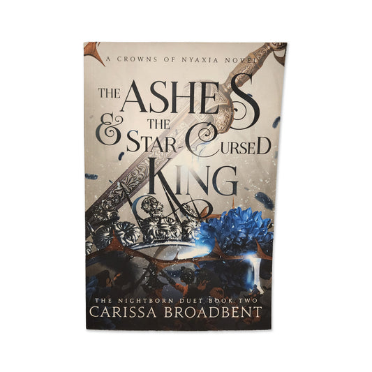 Carissa Braodbent - The Ashes & The Star Cursed King