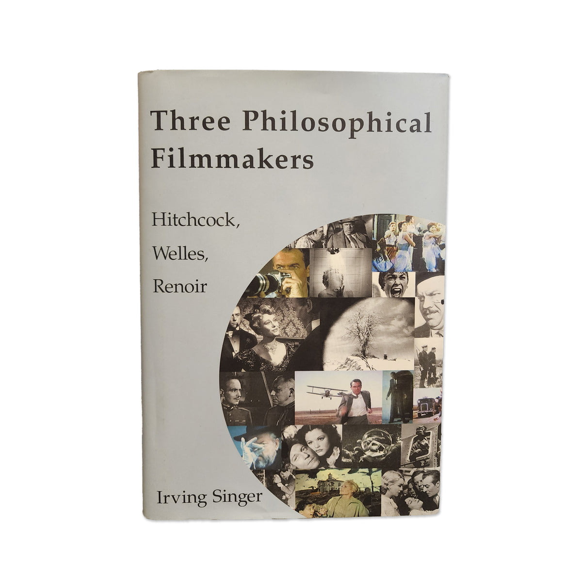 Irving Singer - Three philosophical filmmakers: Hitchcock, Welles, Renoir - 2004